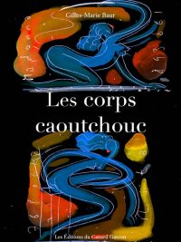 les corps caoutchouc, Gilles Marie Baur