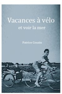 Vacances à vélo …et voir la mer <br>Patrice Cousin